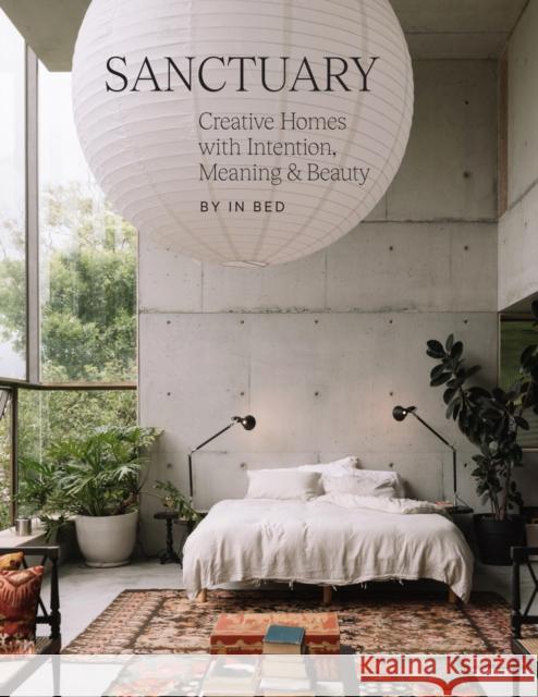 Sanctuary: Creative Homes with Intention, Meaning and Beauty In Bed 9781761450402 Hardie Grant Books