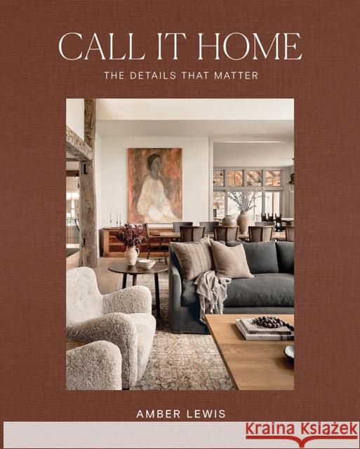 Call It Home: The Details That Matter Amber Lewis 9781761450501 Hardie Grant Books