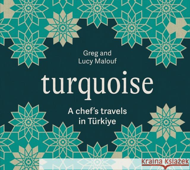 Turquoise: A Chef's Travels in Turkiye Lucy Malouf 9781761451164 Hardie Grant Books