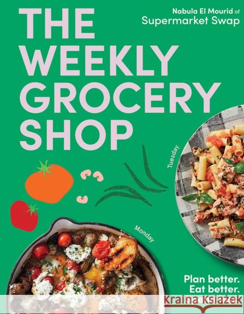 The Weekly Grocery Shop: Plan better. Eat better. Spend Less. Nabula El Mourid 9781761451522 Hardie Grant Books