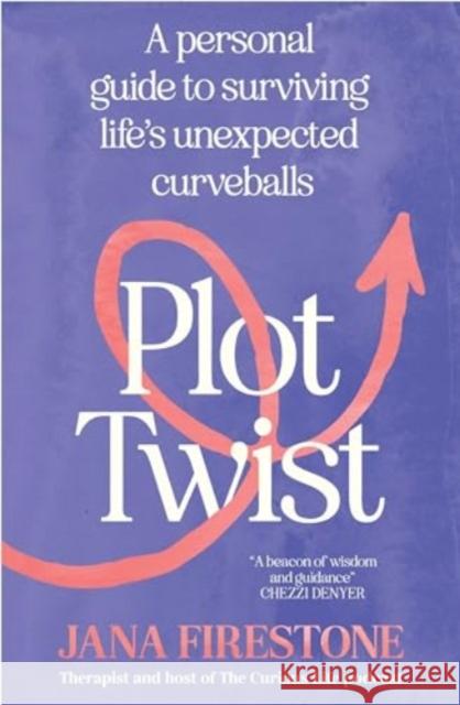 Plot Twist: A personal guide to surviving life's unexpected curveballs Jana Firestone 9781761470448