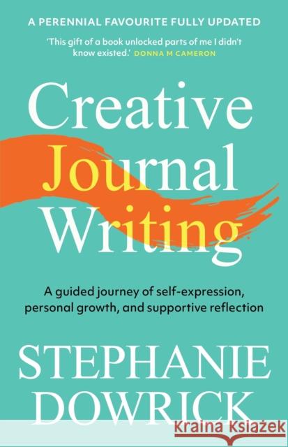 Creative Journal Writing: A guided journey of self-expression, personal growth, and supportive reflection Stephanie Dowrick 9781761472022 Allen & Unwin