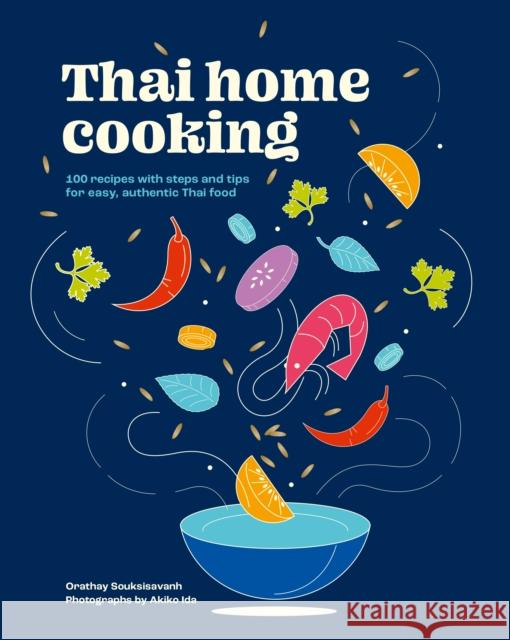Thai Home Cooking: 100 recipes with steps and tips for easy, authentic Thai food Orathay Souksisavanh 9781761500190 Murdoch Books