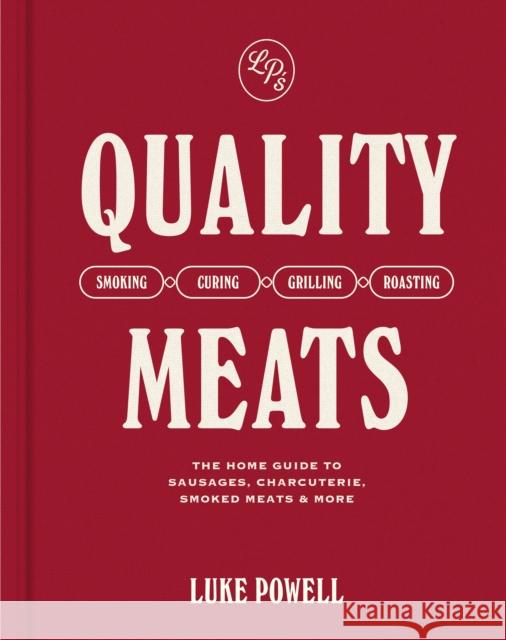 Quality Meats: The home guide to sausages, charcuterie, smoked meats & more Luke Powell 9781761500381 Murdoch Books