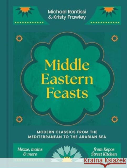 Middle Eastern Feasts: Modern classics from the Mediterranean to the Arabian Sea Kristy Frawley 9781761500398 Murdoch Books