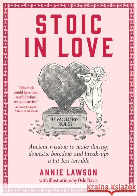 Stoic in Love: Ancient wisdom to make dating, domestic boredom and breakups a bit less terrible Annie Lawson 9781761500404 Murdoch Books