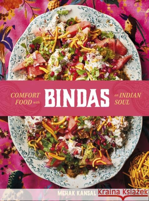Bindas: Comfort food with an Indian soul Mehak Kansal 9781761500541