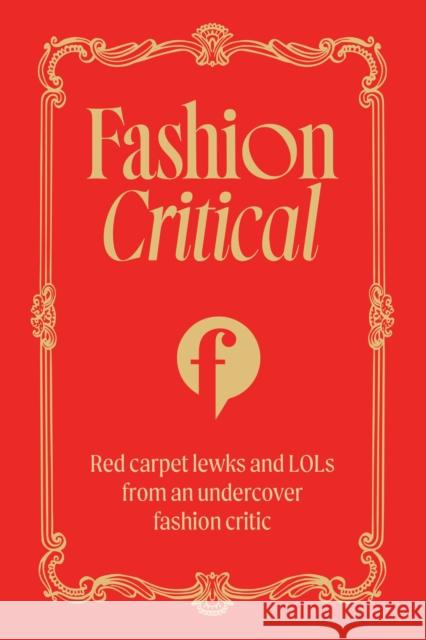 Fashion Critical: Red carpet lewks and LOLs from an undercover fashion critic Fashion Critical 9781761500640 Murdoch Books