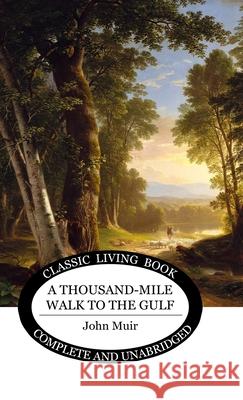A Thousand-Mile Walk to the Gulf John Muir 9781761531781 Living Book Press