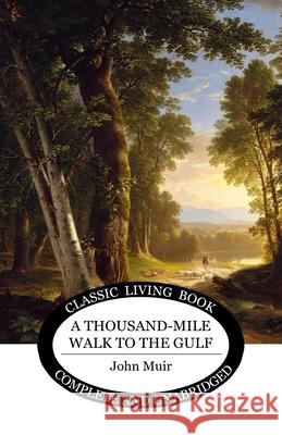 A Thousand-Mile Walk to the Gulf John Muir 9781761531798 Living Book Press