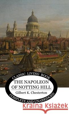 The Napoleon of Notting Hill Gilbert K. Chesterton 9781761532443 Living Book Press