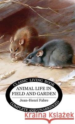 Animal Life in Field and Garden Jean-Henri Fabre 9781761533914