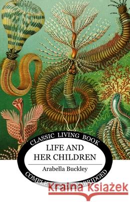 Life and Her Children Arabella Buckley 9781761537578 Living Book Press