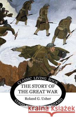 The Story of the Great War Roland G. Usher 9781761538742 Living Book Press