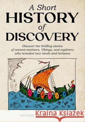 A Short History of Discovery Hendrik Willem Van Loon 9781761538834 Living Book Press