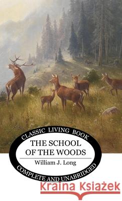 The School of the Woods William J. Long 9781761539169 Living Book Press