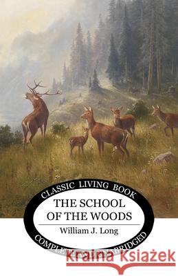 The School of the Woods William J. Long 9781761539176 Living Book Press