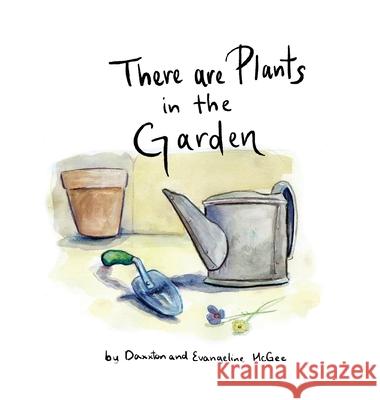 There are Plants in the Garden Daxxton McGee 9781761539183
