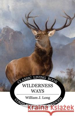 Wilderness Ways William J. Long 9781761539800