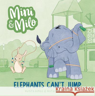 Elephants Can't Jump: A Mini and Milo Book Venita Dimos Natashia Curtin 9781761600753