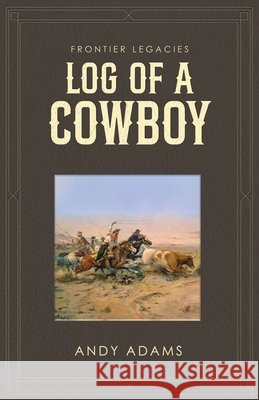 Log of a Cowboy Andy Adams 9781761830976