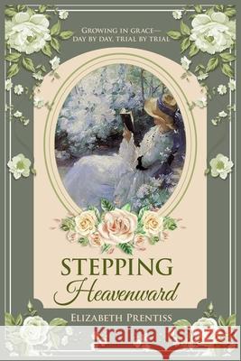 Stepping Heavenward Elizabeth Prentiss 9781761832369