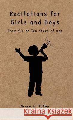 Recitations for Boys and Girls: From Six to Ten Years of Age Grace M. Tuffey 9781761835223 Living Book Press