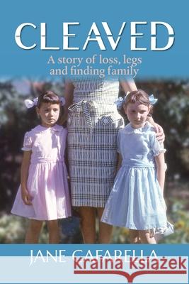 Cleaved: A story of loss, legs and finding family Jane Cafarella 9781763508101 Jane Cafarella