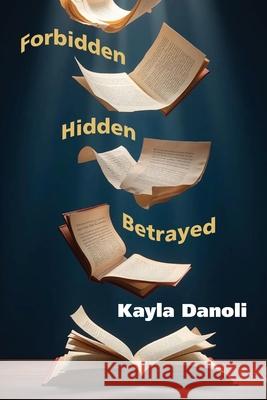 Forbidden, Hidden, Betrayed Kayla Danoli 9781763510982 Eaglemount Books