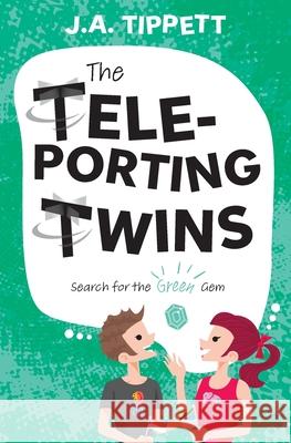 The Teleporting Twins 4: Search for the Green Gem J. a. Tippett 9781763512214 Temja Publishing