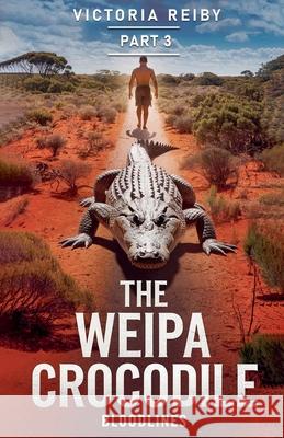 The Weipa Crocodile - Bloodlines Victoria Reiby 9781763512955 Victoria Reiby
