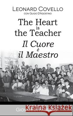 The Heart is the Teacher - Il Cuore ? il Maestro Leonard Covello Guido D'Agostino Giovanna Fabrizio 9781763523036 Giovanna Fabrizio