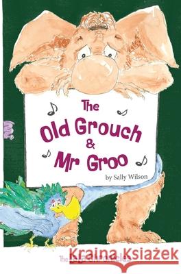 The Old Grouch and Mr Groo Sally Wilson Sally Wilson Mark Kruger 9781763523432 Heart Art Publications