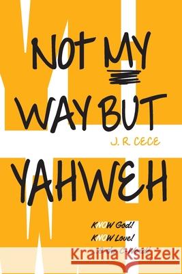 Not My Way But Yahweh J. R. Cece 9781763530331 Ark House Press