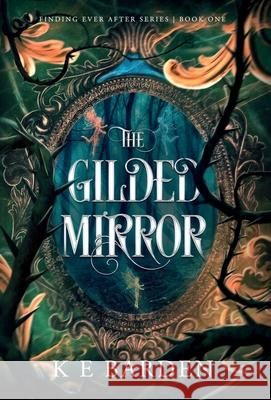 The Gilded Mirror: A retelling fairy tale romance K. E. Barden 9781763530829 K E Barden Author