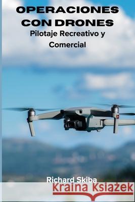 Operaciones con Drones: Pilotaje Recreativo y Comercial Richard Skiba 9781763535398 After Midnight Publishing