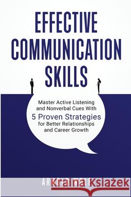 Effective Communication Skills Arnold Wolf 9781763538313 Arnold Wolf