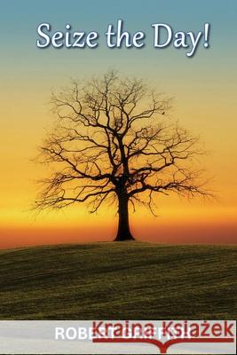 Seize the Day Robert Griffith 9781763550452