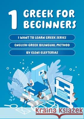 1 Greek for Beginners Eleni Elefterias-Kostakidis Alfred Vincent 9781763551336 Eleni Elefterias-Kostakidis