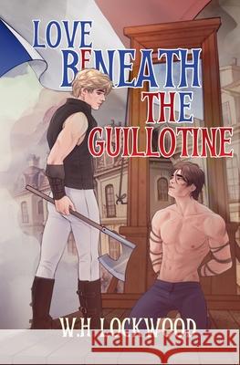 Love Beneath The Guillotine W. H. Lockwood 9781763552074 Castlefield Publishing and Editing