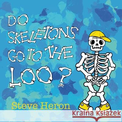Do Skeletons Go To The Loo? Steve Heron Steve Heron 9781763556706 Cheeky Magpie Books
