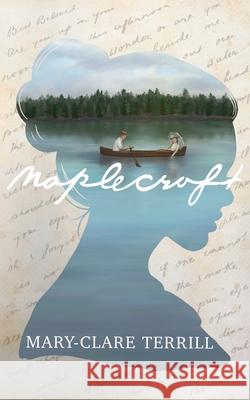 Maplecroft: A Heartbreakingly Beautiful Historical Romance Novel of Love and Betrayal, Based on a True Story Mary-Clare Terrill Allyson Terrill 9781763559608