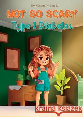 Not So Scary - Type 1 Diabetes Chantelle Naude Saad Pxlt 9781763561403 Chantelle Naude