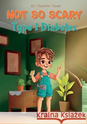 Not So Scary: Type 1 Diabetes Chantelle Naude Saad Pxlt 9781763561434 Chantelle Naude