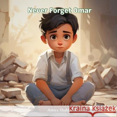 Never Forget Omar Amira Shahin 9781763561700 Amira Shahin