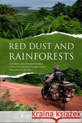 Red Dust and Rainforests Gary W. W. Wood 9781763563131 Digital Swaggie