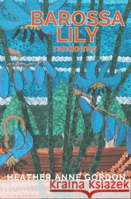 Barossa Lily - randomly Heather Anne Gordon 9781763563513 Centred in Choice