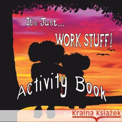 It's Just Work Stuff - Activity Book Stewart Williams 9781763570962