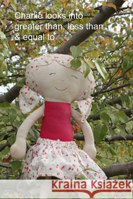 Charlie looks into greater than, less than & equal to Sarah Reeves 9781763579965 Sarah's Books Pty Ltd