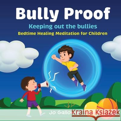 Bully Proof: Bedtime Healing Meditation for Children Jo Galloway 9781763580107